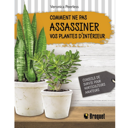 Livre: Comment ne pas assassiner vos plantes d'intérieur